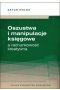 Oszustwa i manipulacje księgowe a rachunkowość kreatywna 