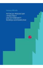 Potencjał produkcyjny i rynek pracy jako determinanty rozwoju gospodarczego