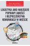 Logistyka jako narzędzie poprawy jakości i bezpieczeństwa komunikacji w mieście