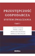 Przestępczość gospodarcza. System zwalczania. Część 1 
