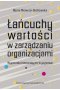 Łańcuchy wartości w zarządzaniu organizacjami. Wyzwania innowacyjno-kryzysowe 