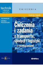 Ćwiczenia i zadania z transportu, spedycji i logistyki z rozwiązaniami