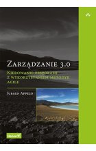 Zarządzanie 3.0. Kierowanie zespołami z wykorzystaniem metodyk Agile 