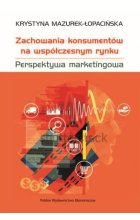 Zachowania konsumentów na współczesnym rynku. Perspektywa marketingowa 