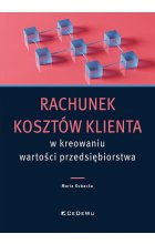 Rachunek kosztów klienta w kreowaniu wartości przedsiębiorstwa