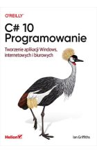 C# 10. Programowanie. Tworzenie aplikacji Windows, internetowych i biurowych 