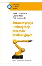 Automatyzacja i robotyzacja procesów produkcyjnych wyd. 2 