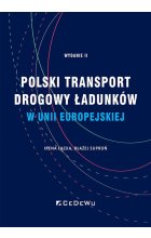 Polski transport drogowy ładunków w Unii Europejskiej. Stan obecny i perspektywy (wyd. II)
