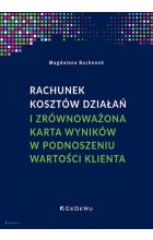 Rachunek kosztów działań i zrównoważona karta wyników w podnoszeniu wartości klienta