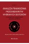 Analiza finansowa przedsiębiorstw wybranych sektorów ze szczególnym uwzględnieniem zagrożenia upadło
