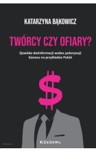 TWÓRCY CZY OFIARY? Zjawisko dezinformacji wobec polaryzacji biznesu na przykładzie Polski