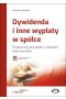 Dywidenda i inne wypłaty w spółce Praktyczny poradnik z wzorami dokumentów