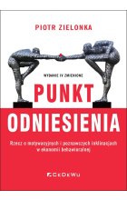 Punkt odniesienia. Rzecz o motywacyjnych i poznawczych inklinacjach w ekonomii behawioralnej (wyd. I