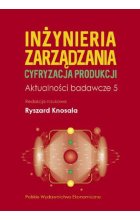 Inżynieria zarządzania. Cyfryzacja produkcji. Aktualności badawcze 5