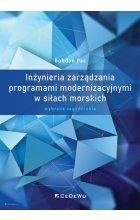 Inżynieria zarządzania programami modernizacyjnymi w siłach morskich Wybrane zagadnienia