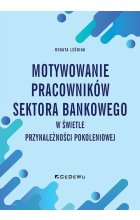 Motywowanie pracowników sektora bankowego w świetle przynależności pokoleniowej