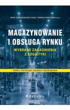 Magazynowanie i obsługa rynku - wybrane zagadnienia z logistyki. Teoria, przykłady, zadania i rozwią