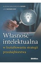 Własność intelektualna w kształtowaniu strategii przedsiębiorstwa