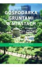 Gospodarka gruntami w miastach. Problematyka użytkowania ziemi przestrzeni miejskiej (wyd. II)