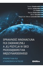 Sprawność innowacyjna filii zagranicznej a jej pozycja w sieci przedsiębiorstwa międzynarodowego. Perspektywa filii utworzonych w Polsce 