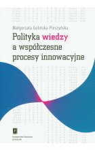 Polityka wiedzy a współczesne procesy innowacyjne