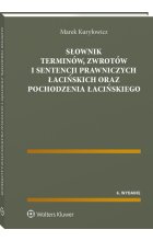 Słownik terminów, zwrotów i sentencji prawniczych łacińskich oraz pochodzenia łacińskiego