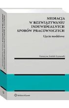 Mediacja w rozwiązywaniu indywidualnych sporów pracowniczych Ujęcie modelowe