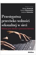 Przestępstwa przeciwko wolności seksualnej w sieci. Ochrona praw dziecka w przestrzeni Internetu 