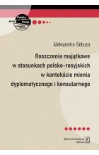 Roszczenia majątkowe w stosunkach polsko-rosyjskich w kontekście mienia dyplomatycznego i konsularnego