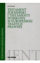 Testament żołnierski i testamenty wojskowe w europejskiej tradycji prawnej