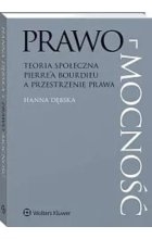 Prawo-mocność Teoria społeczna Pierre’a Bourdieu a przestrzenie prawa