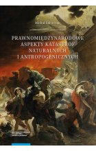 Prawnomiędzynarodowe aspekty katastrof naturalnych i antropogenicznych
