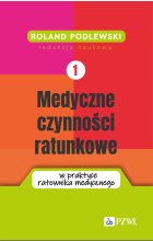 Medyczne czynności ratunkowe w praktyce ratownika medycznego. Tom 1