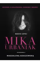 Będzie lepiej. Mika Urbaniak szczerze o uzależnieniu, chorobie i miłości