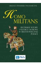 Homo militans. Rycerskie wzory i wzorce osobowe w średniowiecznej Polsce