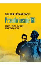 Przedwiośnie ’68. Fakty i mity owiane mgłą