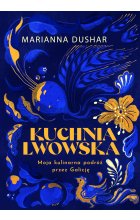 Kuchnia lwowska. Moja kulinarna podróż przez Galicję