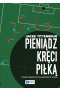 Pieniądz kręci piłką. Stosunki ekonomiczno-własnościowe w futbolu