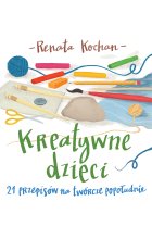 Kreatywne dzieci. 21 przepisów na twórcze popołudnie