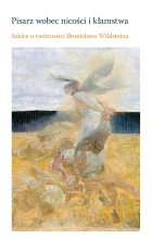 Pisarz wobec nicości i kłamstwa. Szkice o twórczości Bronisława Wildsteina