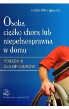 Osoba ciężko chora lub niepełnosprawna w domu. Poradnik dla opiekunów