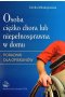 Osoba ciężko chora lub niepełnosprawna w domu. Poradnik dla opiekunów