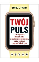 Twój puls. Jak za pomocą monitora tętna zarządzać poziomem stresu, zadbać o zdrowie i poprawić jakość życia
