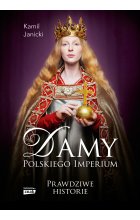 Damy polskiego imperium. Kobiety, które zbudowały mocarstwo
