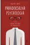 PARADOKSALNA PSYCHOLOGIA czyli zdrowy rozsądek na manowcach