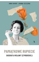 Pamiątkowe rupiecie. Biografia Wisławy Szymborskiej