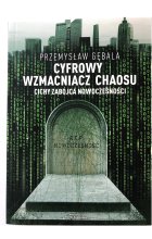 Cyfrowy wzmacniacz chaosu. Cichy zabójca nowoczesności