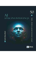 50 idei, które powinieneś znać. AI Sztuczna inteligencja