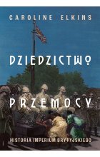 Dziedzictwo przemocy. Historia imperium brytyjskiego