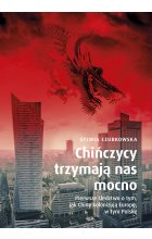 Chińczycy trzymają nas mocno. Pierwsze śledztwo o tym, jak Chiny kolonizują Europę, w tym Polskę